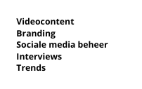 Videocontent Branding Sociale media beheer Interviews Trends
